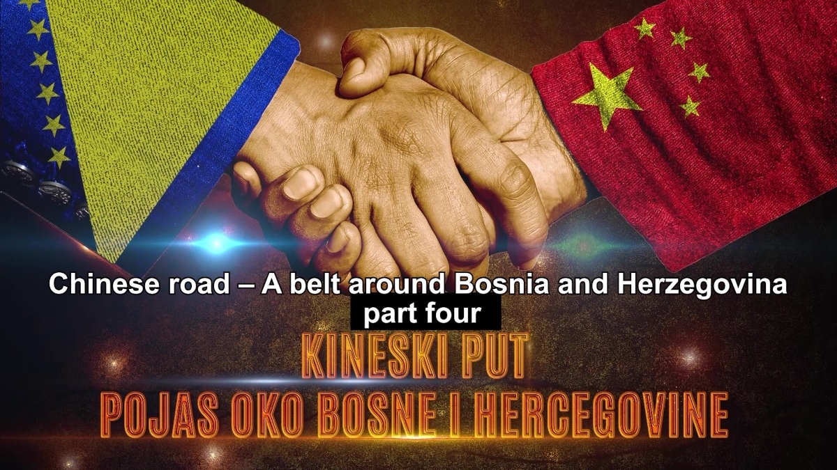 Video Series: The Chinese Path – Belt Around Bosnia and Herzegovina (Part Four)